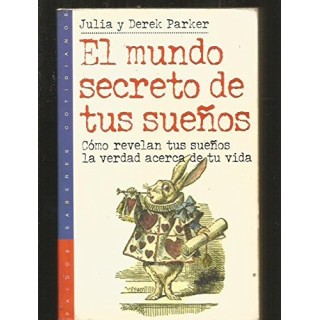 El mundo secreto de los sueños. Como revelan tus sueños la verdad acerca de tu vida.